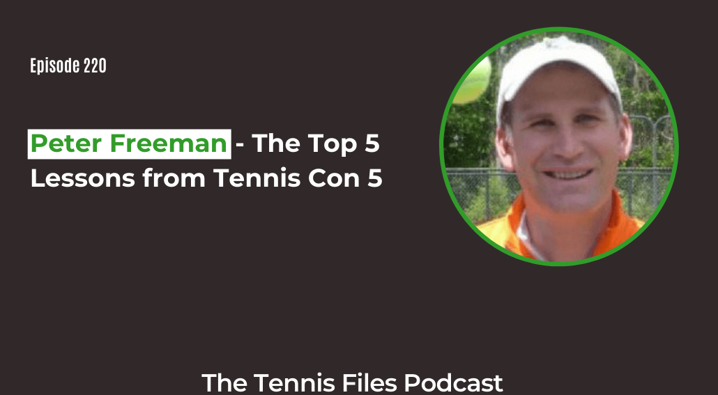 FB TFP 220_ Peter Freeman - The Top 5 Lessons from Tennis Con 5