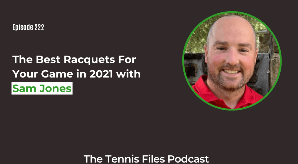 FB TFP 222_ The Best Racquets For Your Game in 2021 with Sam Jones