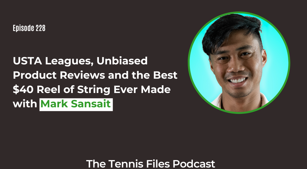 FB TFP 228_ USTA Leagues, Unbiased Product Reviews and the Best $40 Reel of String Ever Made with Mark Sansait