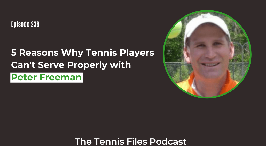 FB TFP 238_ 5 Reasons Why Tennis Players Can't Serve Properly with Peter Freeman