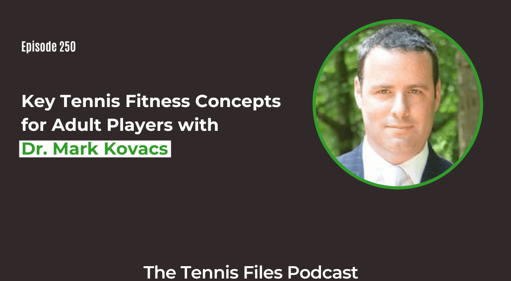 FB TFP 250_ Key Tennis Fitness Concepts for Adult Players with Dr. Mark Kovacs