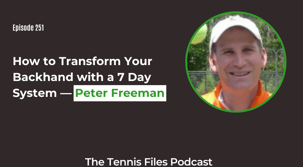 FB TFP 251_ How to Transform Your Backhand with a 7 Day System — Peter Freeman