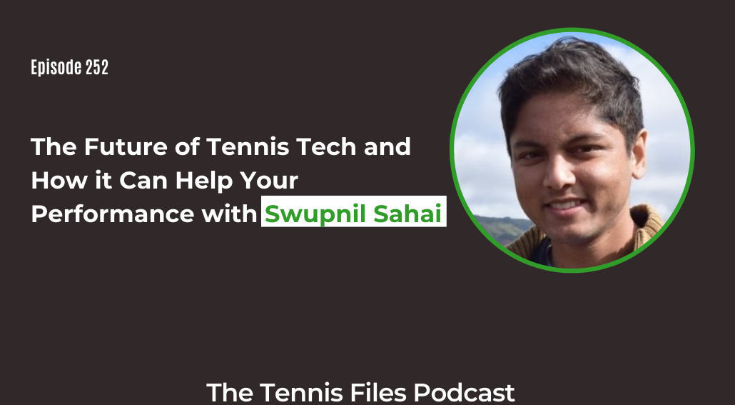 FB TFP 252_ The Future of Tennis Tech and How it Can Help Your Performance with Swupnil Sahai