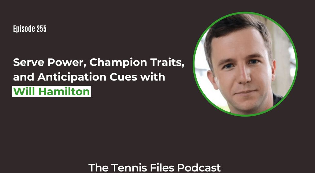 FB TFP 255_ Serve Power, Champion Traits, and Anticipation Cues with Will Hamilton