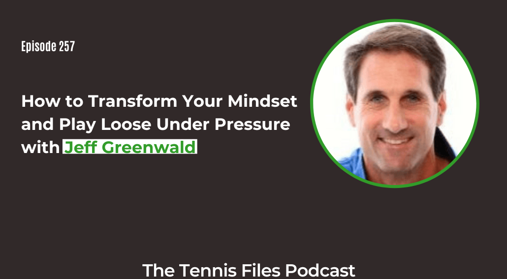 FB TFP 257_ How to Transform Your Mindset and Play Loose Under Pressure with Jeff Greenwald