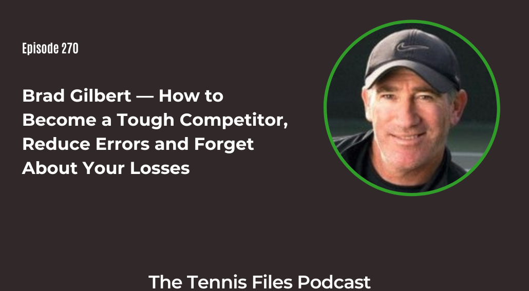 TFP 270 Brad Gilbert — How to a Tough Competitor, Reduce Errors and About Your