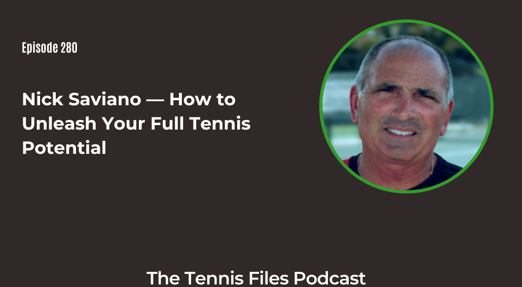 FB TFP 280_ Nick Saviano — How to Unleash Your Full Tennis Potential