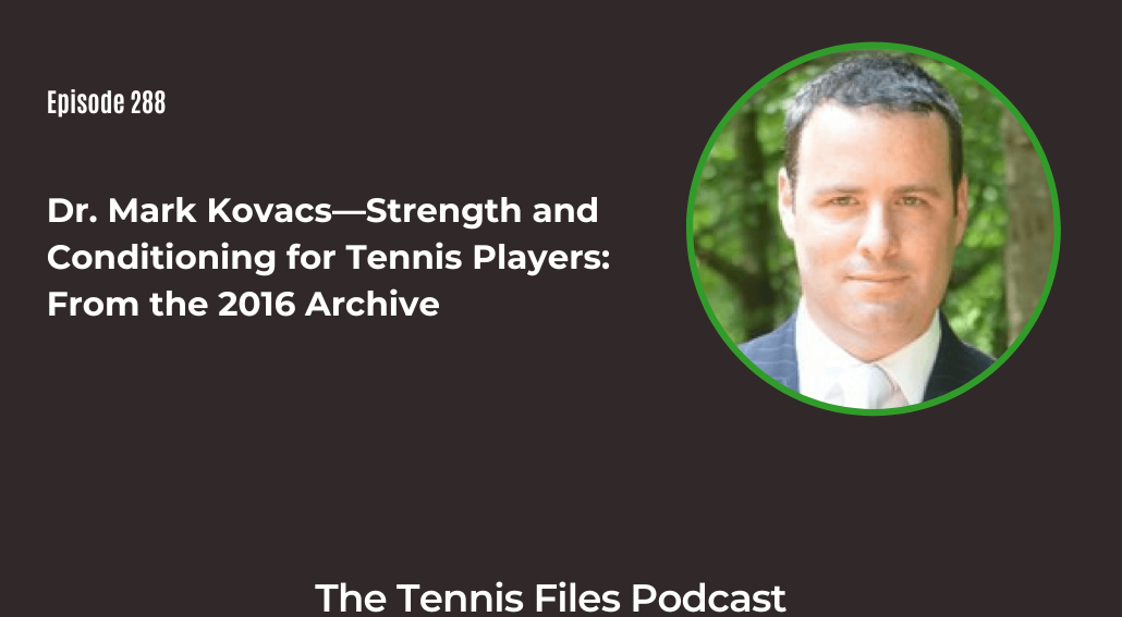FB TFP 288_ Dr. Mark Kovacs—Strength and Conditioning for Tennis Players From the 2016 Archive
