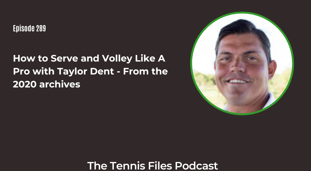 FB TFP 289_ How to Serve and Volley Like A Pro with Taylor Dent - From the 2020 archives