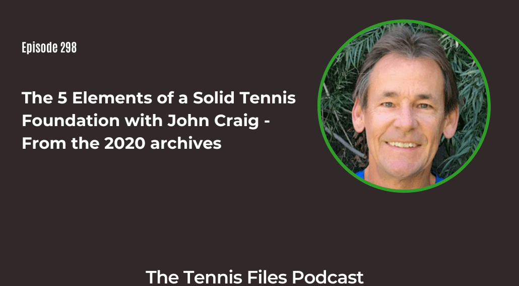 FB TFP 298_ The 5 Elements of a Solid Tennis Foundation with John Craig - From the 2020 archives
