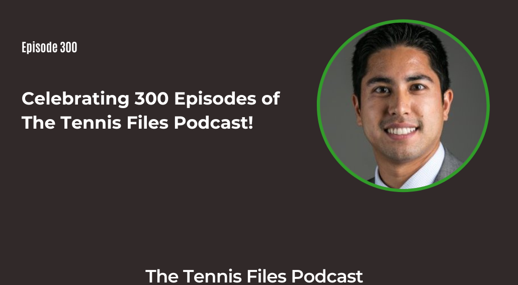 FB TFP 300_ Celebrating 300 Episodes of The Tennis Files Podcast!