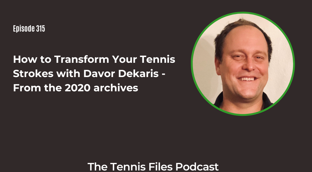 FB TFP 315_ How to Transform Your Tennis Strokes with Davor Dekaris - From the 2020 archives