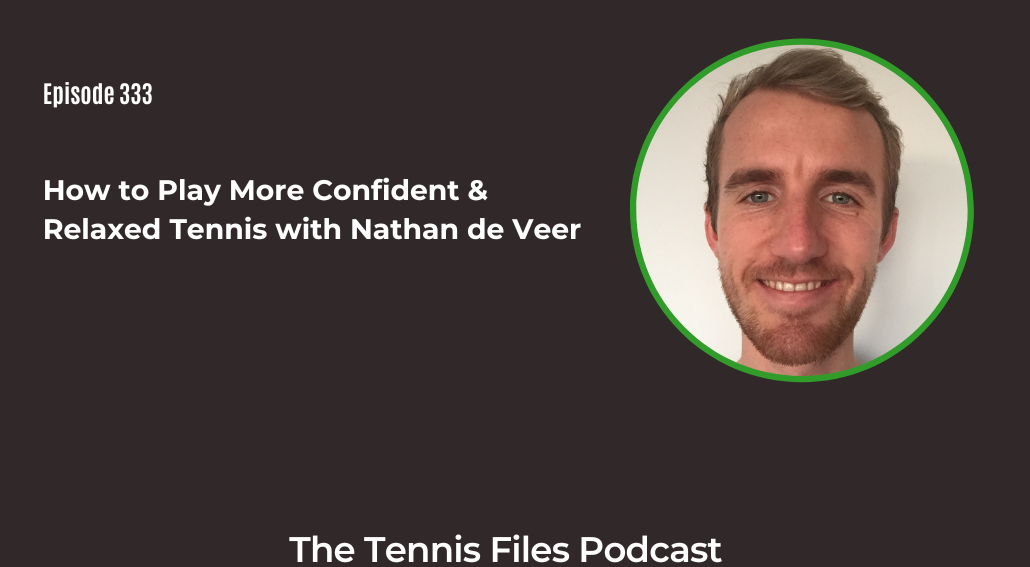 FB TFP 333_ How to Play More Confident & Relaxed Tennis with Nathan de Veer