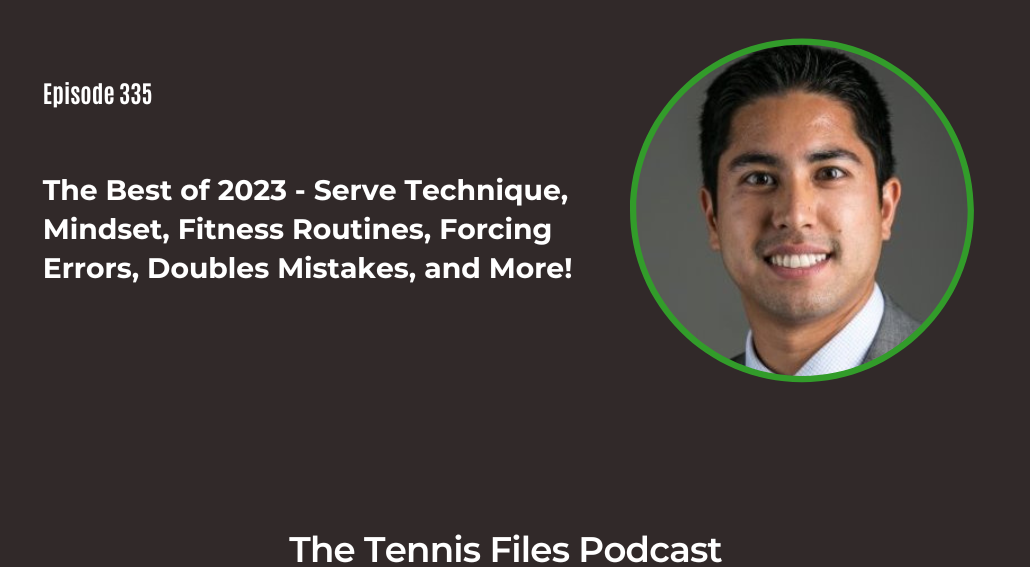 FB TFP 335_ The Best of 2023 - Serve Technique, Mindset, Fitness Routines, Forcing Errors, Doubles Mistakes, and More!