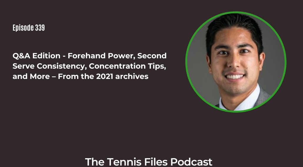 FB TFP 339_ Q&A Edition - Forehand Power, Second Serve Consistency, Concentration Tips, and More – From the 2021 archives