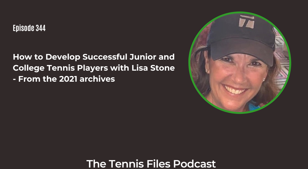 FB TFP 344_ How to Develop Successful Junior and College Tennis Players with Lisa Stone - From the 2021 archives