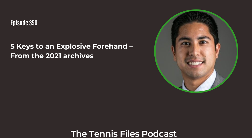 FB TFP 350_ 5 Keys to an Explosive Forehand – From the 2021 archives