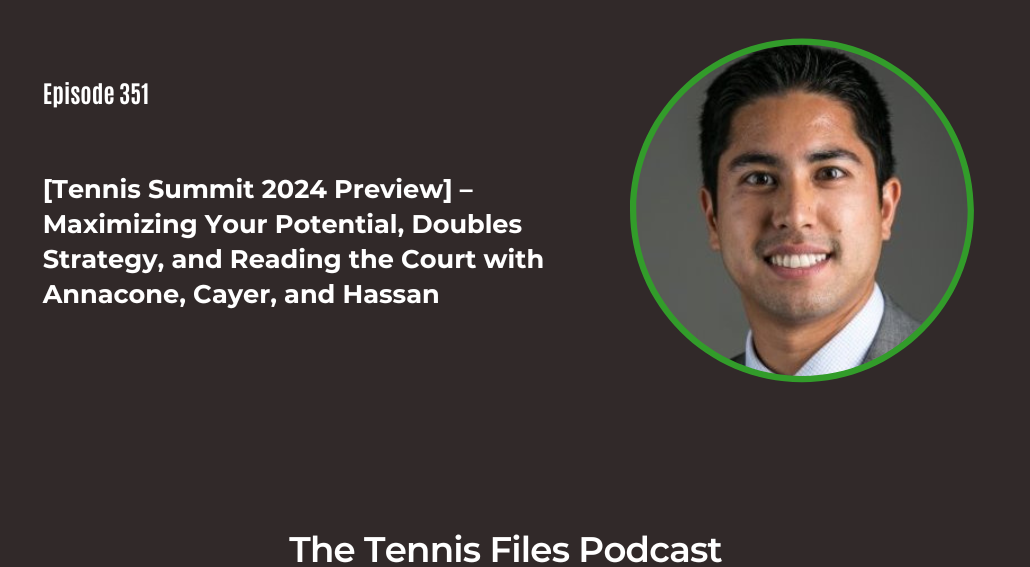 FB TFP 351_ [Tennis Summit 2024 Preview] – Maximizing Your Potential, Doubles Strategy, and Reading the Court with Annacone, Cayer, and Hassan