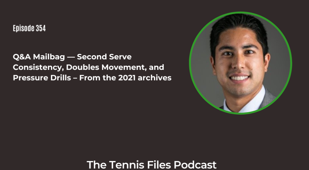 FB TFP 354_ Q&A Mailbag — Second Serve Consistency, Doubles Movement, and Pressure Drills – From the 2021 archives