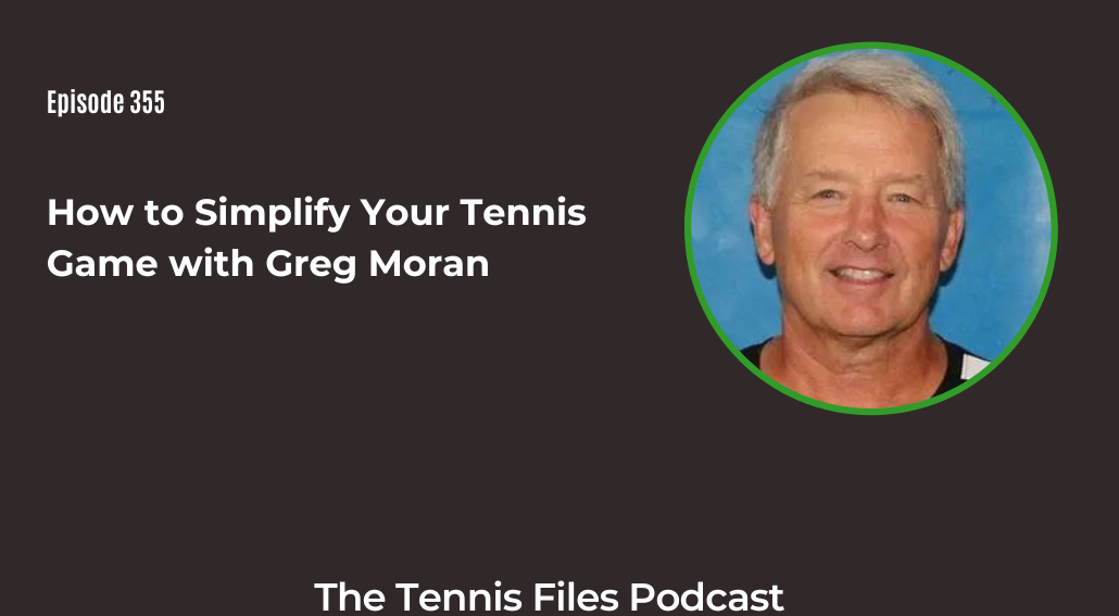 FB TFP 355_ How to Simplify Your Tennis Game with Greg Moran
