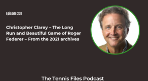 FB TFP 358_ Christopher Clarey – The Long Run and Beautiful Game of Roger Federer – From the 2021 archives