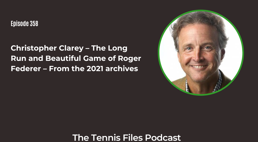 FB TFP 358_ Christopher Clarey – The Long Run and Beautiful Game of Roger Federer – From the 2021 archives