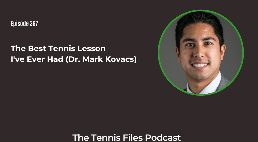 FB TFP 367_ The Best Tennis Lesson I've Ever Had (Dr. Mark Kovacs)