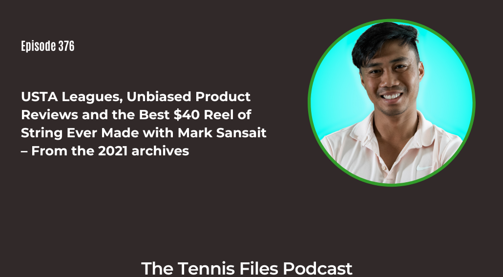 FB TFP 376_ USTA Leagues, Unbiased Product Reviews and the Best $40 Reel of String Ever Made with Mark Sansait – From the 2021 archives