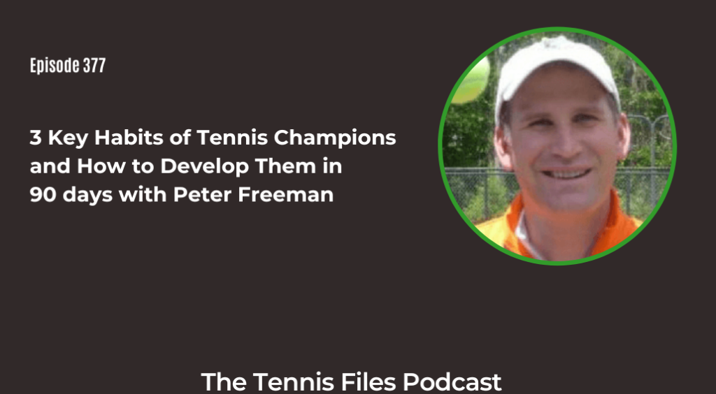 FB TFP 377_ 3 Key Habits of Tennis Champions and How to Develop Them in 90 days with Peter Freeman