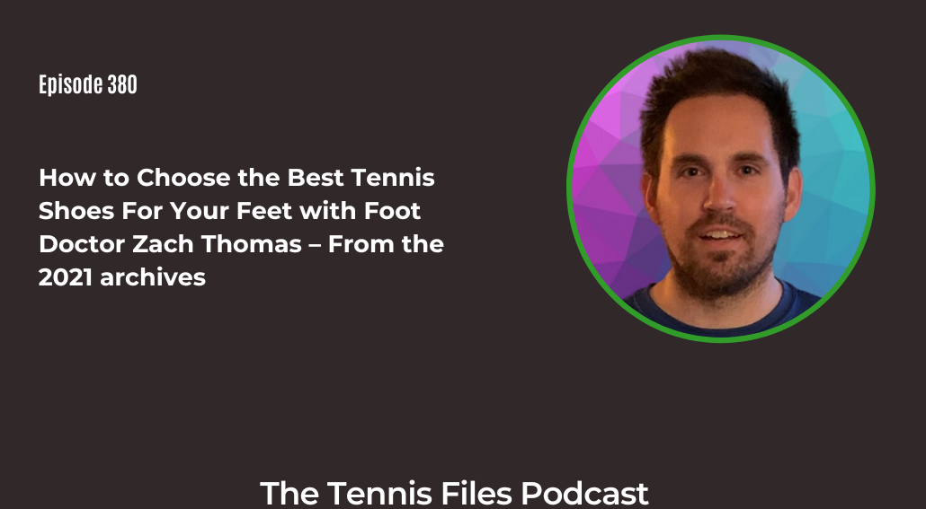 FB TFP 380_ How to Choose the Best Tennis Shoes For Your Feet with Foot Doctor Zach Thomas – From the 2021 archives