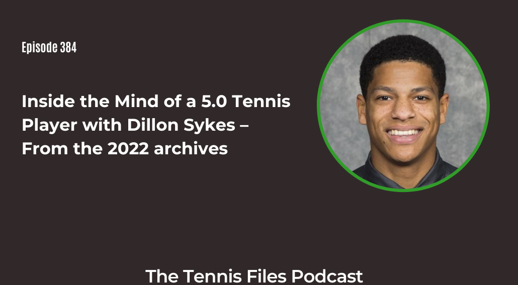 FB TFP 384_ Inside the Mind of a 5.0 Tennis Player with Dillon Sykes – From the 2022 archives