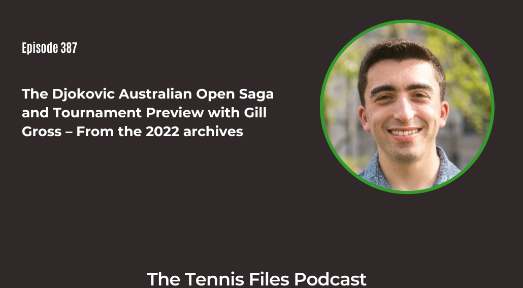 FB TFP 387_ The Djokovic Australian Open Saga and Tournament Preview with Gill Gross – From the 2022 archives