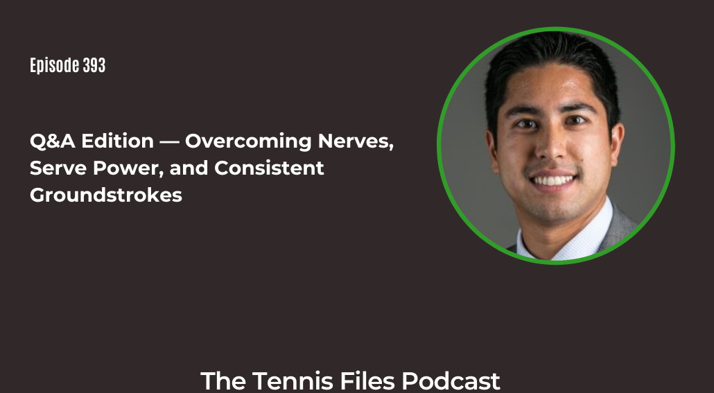 FB TFP 393_ Q&A Edition — Overcoming Nerves, Serve Power, and Consistent Groundstrokes