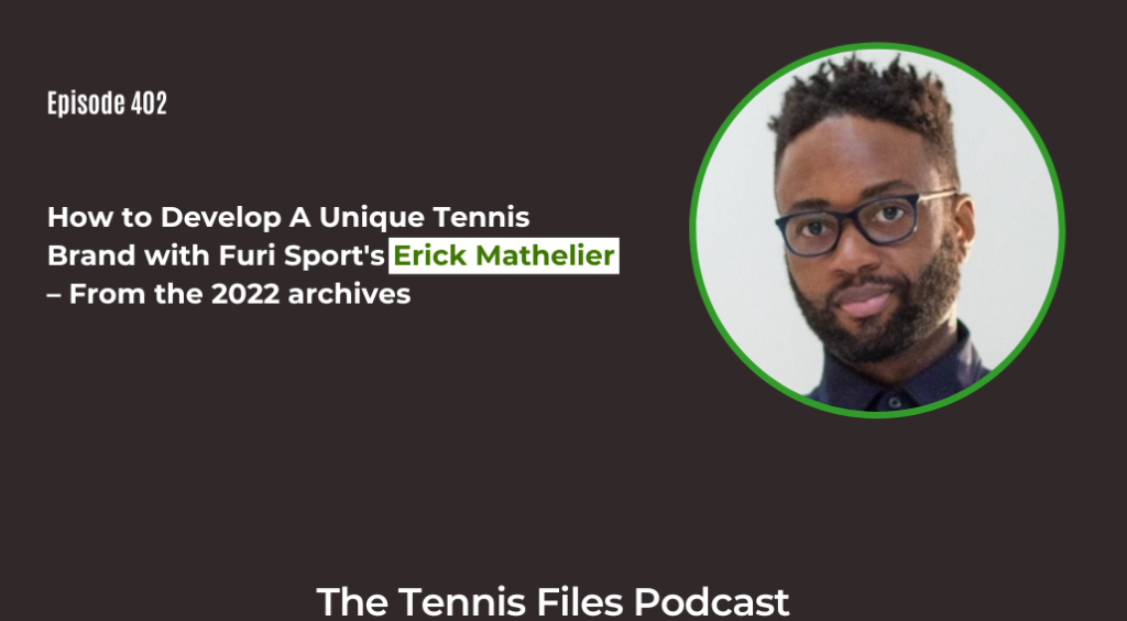 FB TFP 402_ How to Develop A Unique Tennis Brand with Furi Sport's Erick Mathelier – From the 2022 archives