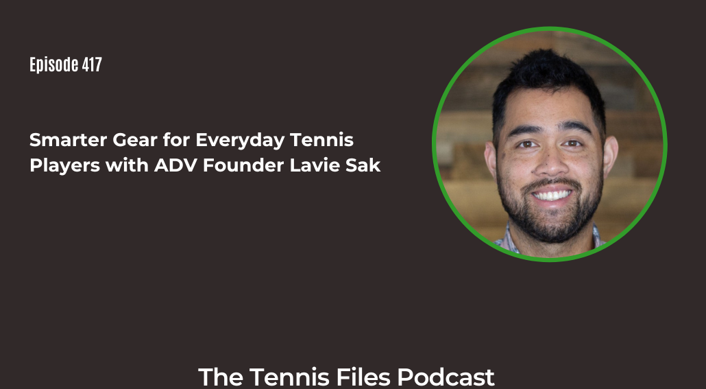 FB TFP 417_ Smarter Gear for Everyday Tennis Players with ADV Founder Lavie Sak FB TFP 417_ Smarter Gear for Everyday Tennis Players with ADV Founder Lavie Sak