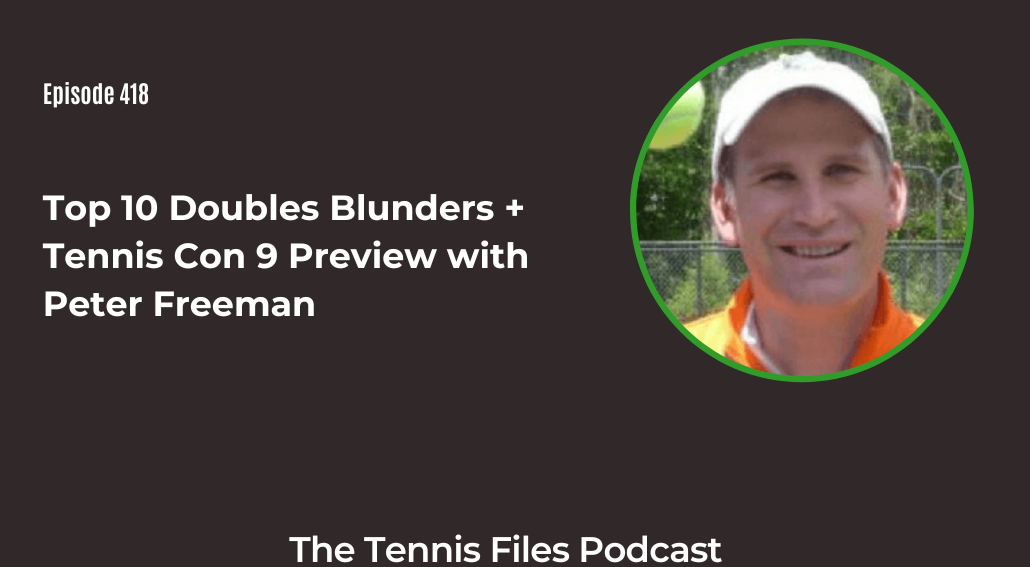 FB TFP 418_ Top 10 Doubles Blunders + Tennis Con 9 Preview with Peter Freeman FB TFP 418_ Top 10 Doubles Blunders + Tennis Con 9 Preview with Peter Freeman