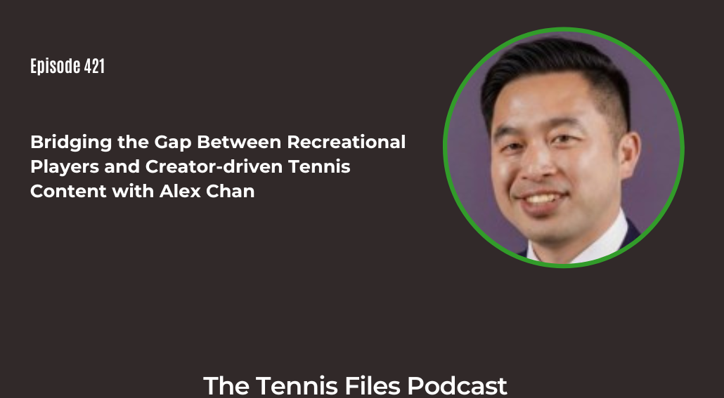 FB TFP 421_ Bridging the Gap Between Recreational Players and Creator-driven Tennis Content with Alex Chan
