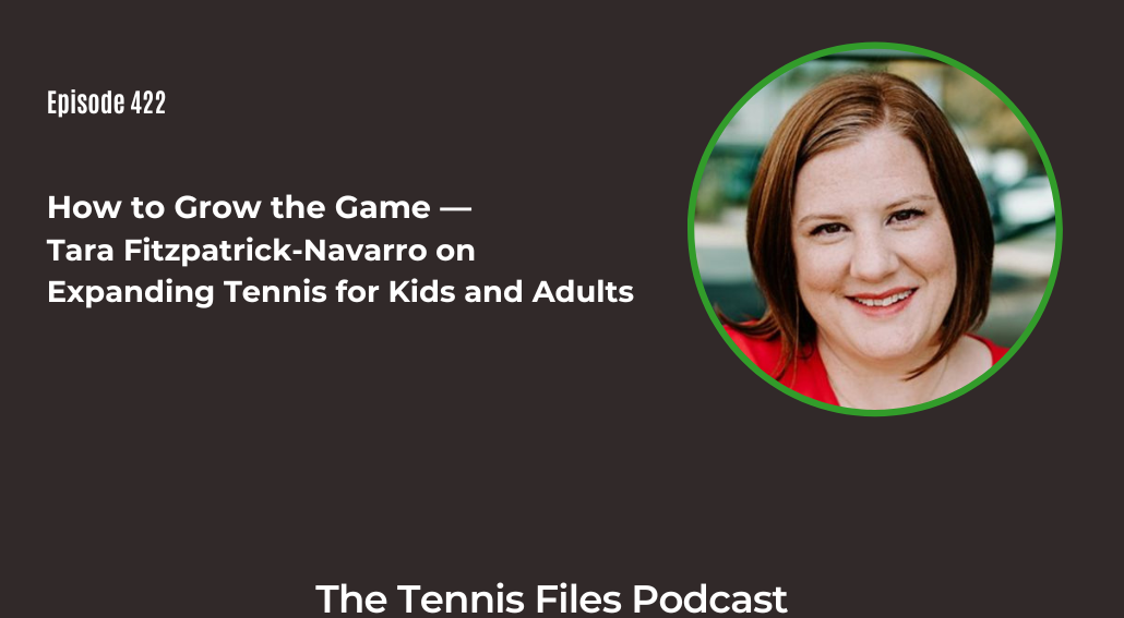 FB TFP 422_ How to Grow the Game — Tara Fitzpatrick-Navarro on Expanding Tennis for Kids and Adults