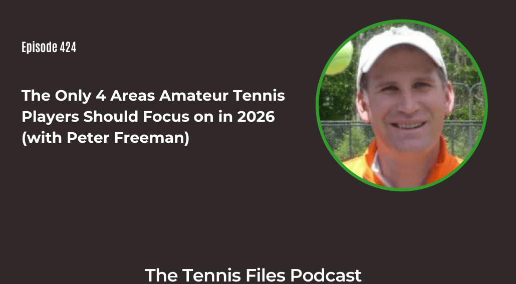 FB TFP 424_ The Only 4 Areas Amateur Tennis Players Should Focus on in 2026 (with Peter Freeman)